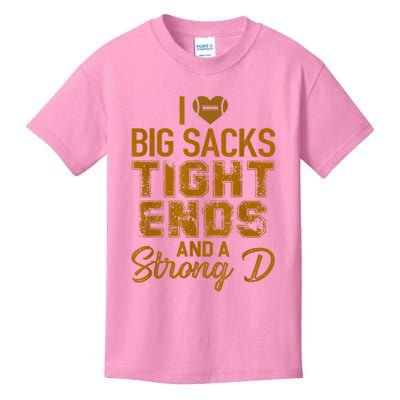 I Love Big Sacks Tight Ends And A Strong D Funny Football Kids T-Shirt