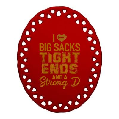 I Love Big Sacks Tight Ends And A Strong D Funny Football Ceramic Oval Ornament