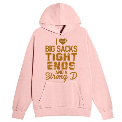 I Love Big Sacks Tight Ends And A Strong D Funny Football Urban Pullover Hoodie