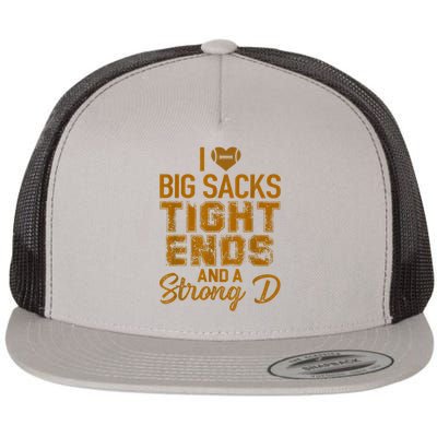 I Love Big Sacks Tight Ends And A Strong D Funny Football Flat Bill Trucker Hat