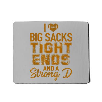 I Love Big Sacks Tight Ends And A Strong D Funny Football Mousepad