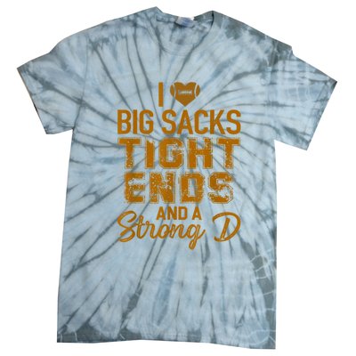 I Love Big Sacks Tight Ends And A Strong D Funny Football Tie-Dye T-Shirt