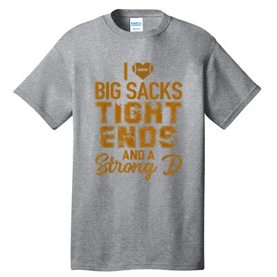 I Love Big Sacks Tight Ends And A Strong D Funny Football Tall T-Shirt