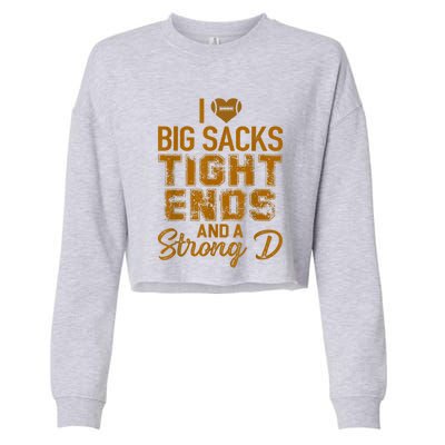 I Love Big Sacks Tight Ends And A Strong D Funny Football Cropped Pullover Crew