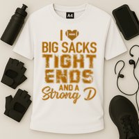 I Love Big Sacks Tight Ends And A Strong D Funny Football Cooling Performance Crew T-Shirt