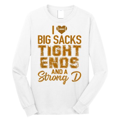 I Love Big Sacks Tight Ends And A Strong D Funny Football Long Sleeve Shirt