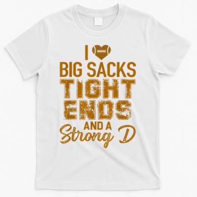 I Love Big Sacks Tight Ends And A Strong D Funny Football T-Shirt