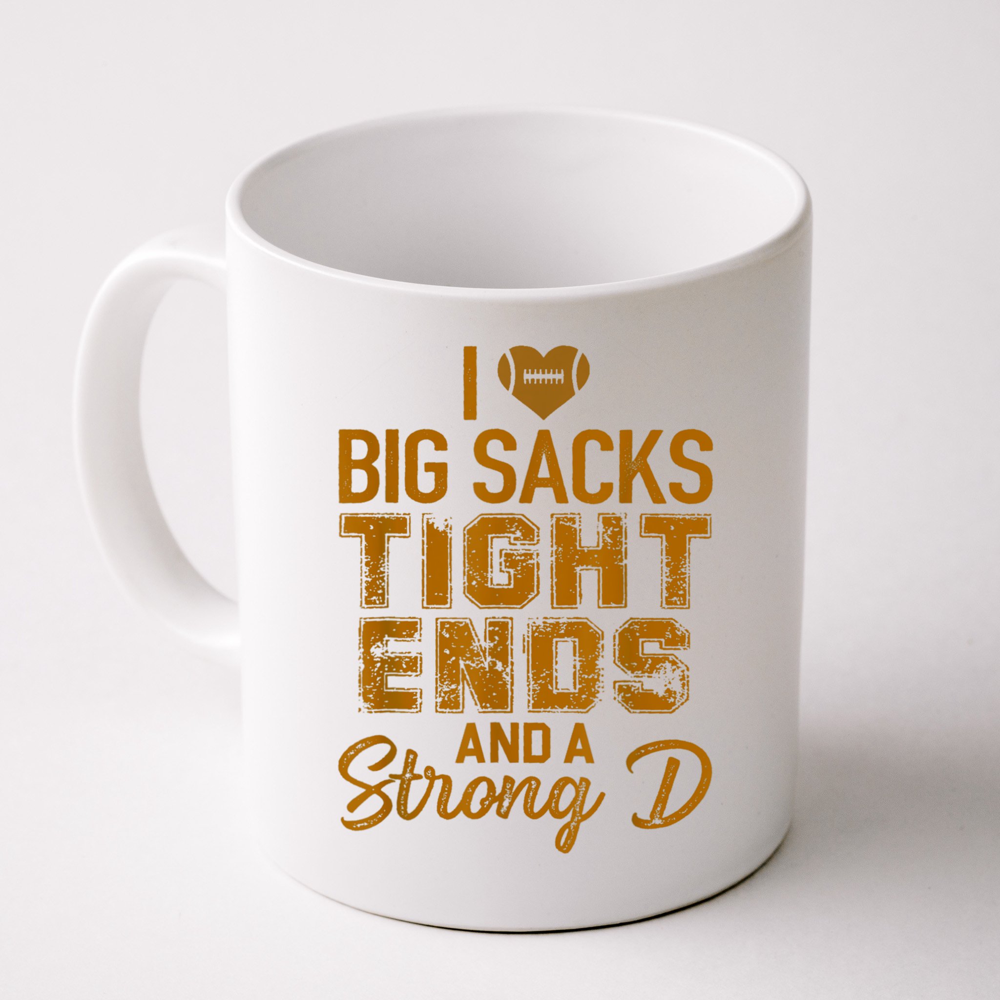 I Love Big Sacks Tight Ends And A Strong D Funny Football Mug