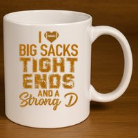 I Love Big Sacks Tight Ends And A Strong D Funny Football 11oz C Handle Ceramic Mug