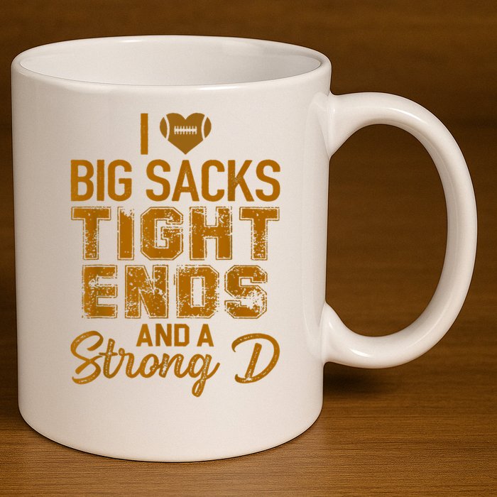 I Love Big Sacks Tight Ends And A Strong D Funny Football 11oz C Handle Ceramic Mug
