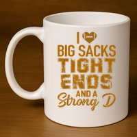 I Love Big Sacks Tight Ends And A Strong D Funny Football 11oz C Handle Ceramic Mug