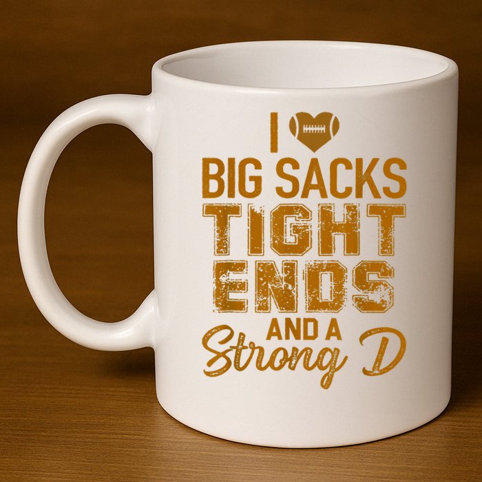 I Love Big Sacks Tight Ends And A Strong D Funny Football 11oz C Handle Ceramic Mug