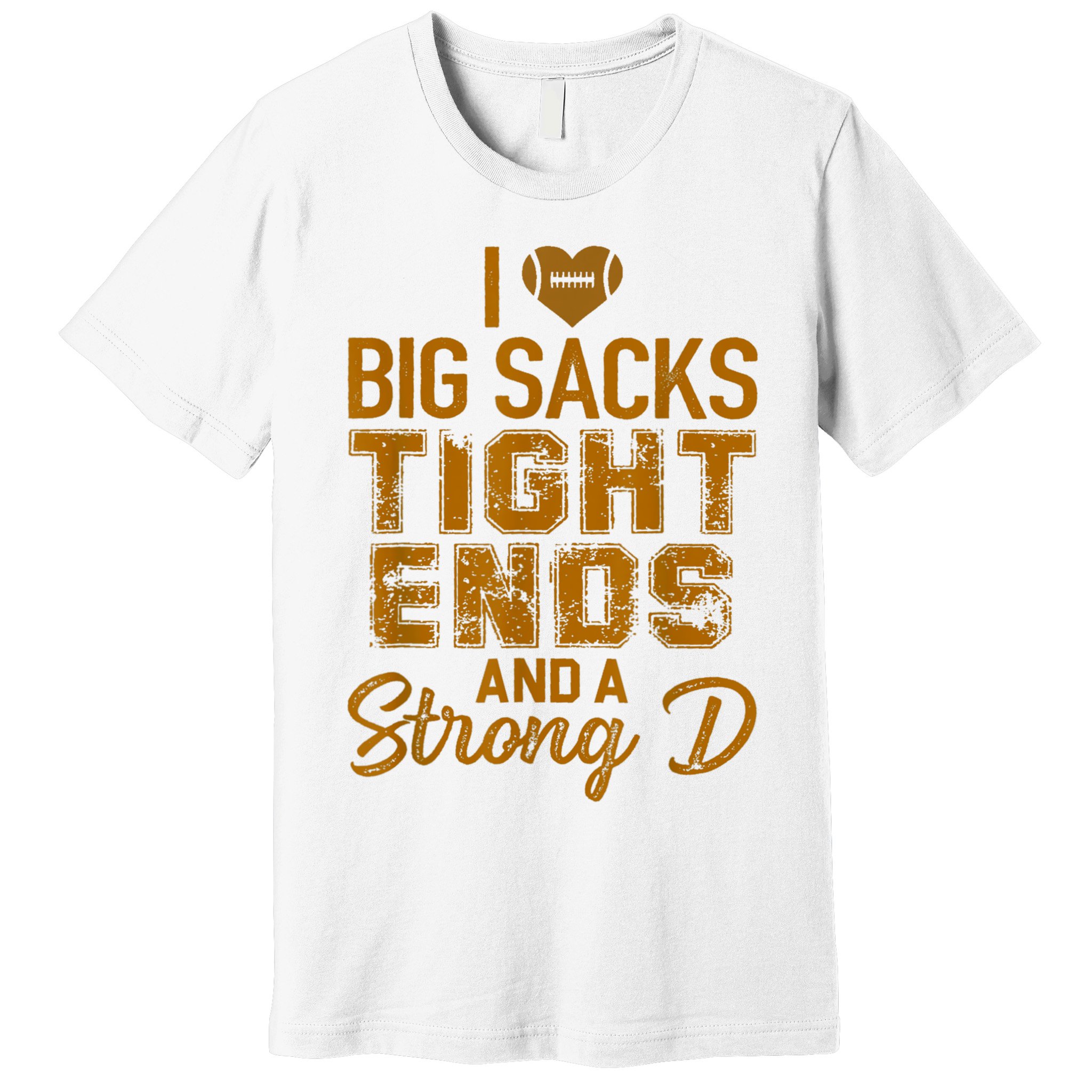 I Love Big Sacks Tight Ends And A Strong D Funny Football Premium T-Shirt