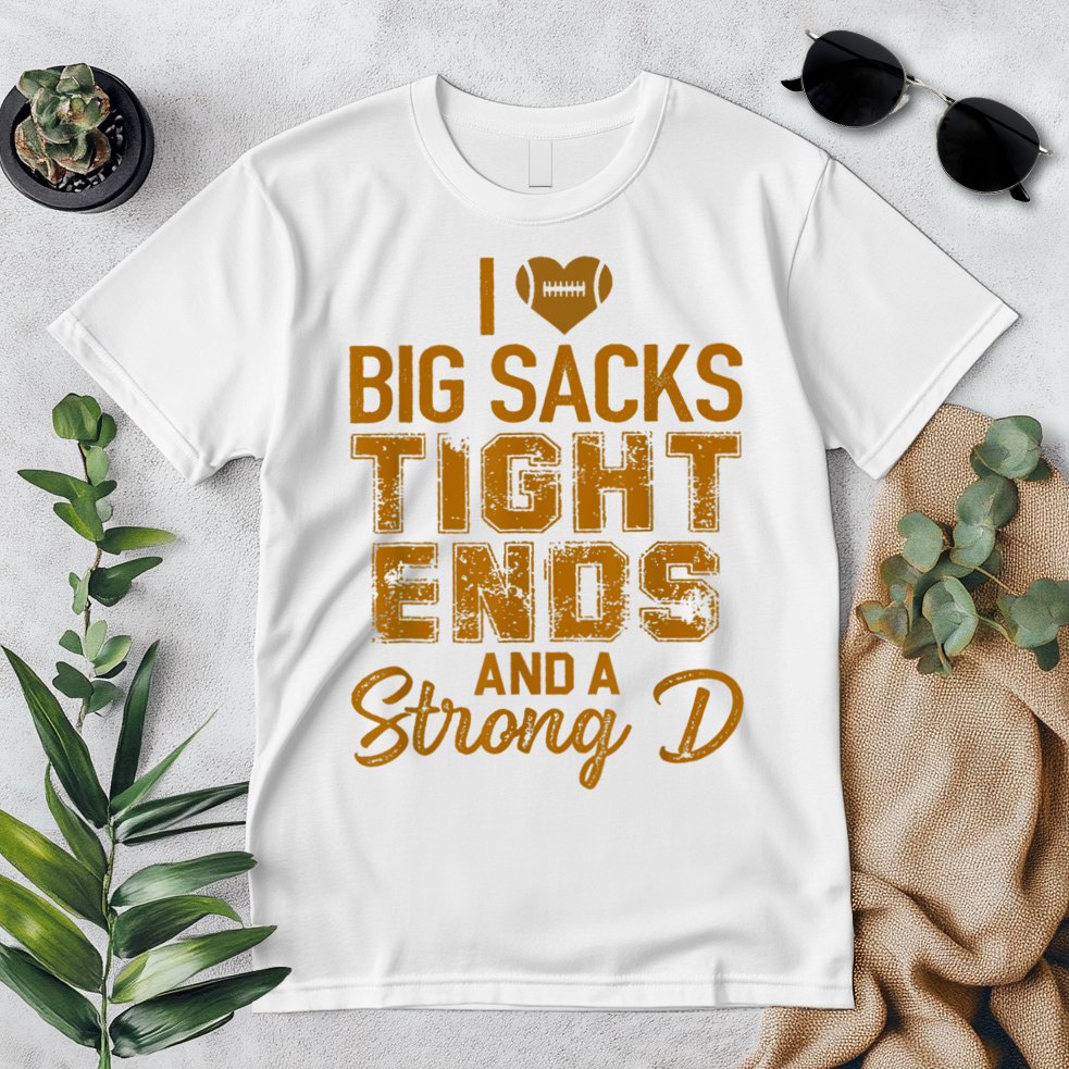 I Love Big Sacks Tight Ends And A Strong D Funny Football Premium T-Shirt