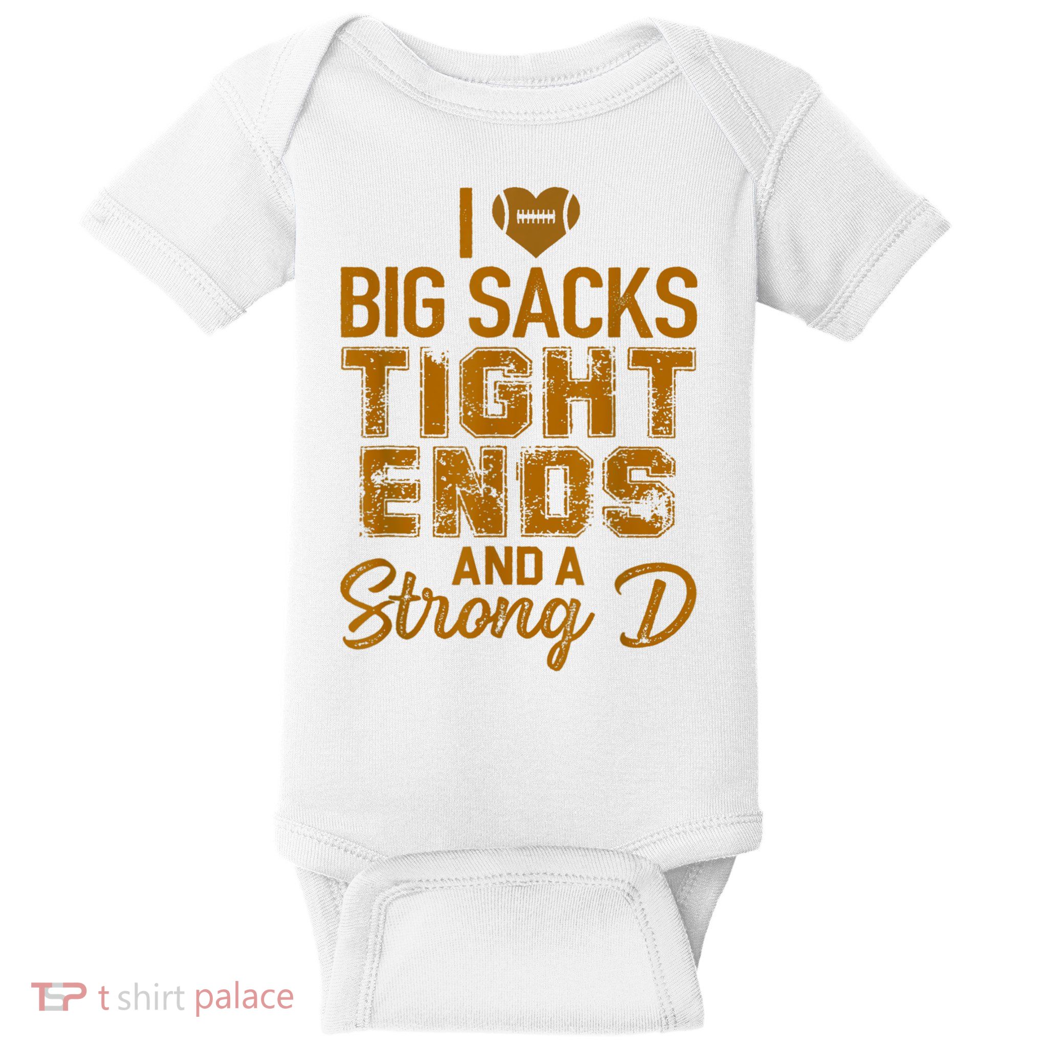 I Love Big Sacks Tight Ends And A Strong D Funny Football Baby Bodysuit