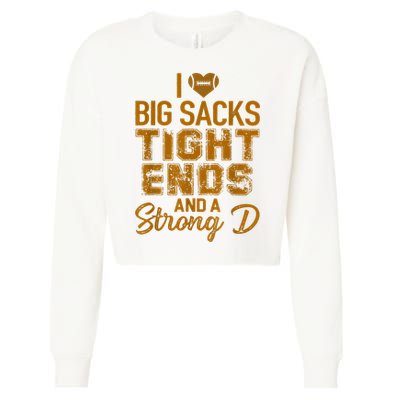 I Love Big Sacks Tight Ends And A Strong D Funny Football Cropped Pullover Crew