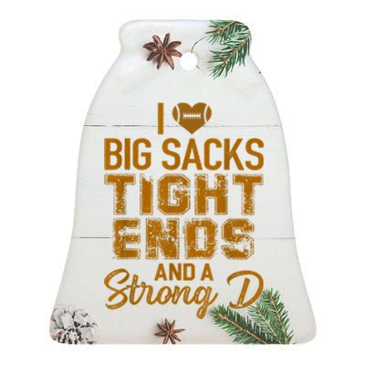 I Love Big Sacks Tight Ends And A Strong D Funny Football Ceramic Bell Ornament