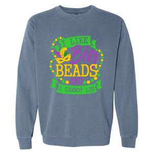 I Like Big Beads And I Cannot Lie Mardi Gras Party Gift Garment-Dyed Sweatshirt