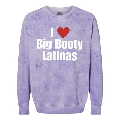 I Love Big Booty Latinas I Heart Big Booty Latinas Colorblast Crewneck Sweatshirt