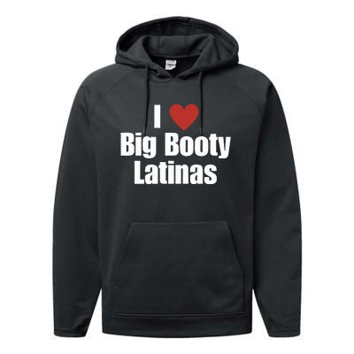 I Love Big Booty Latinas I Heart Big Booty Latinas Performance Fleece Hoodie