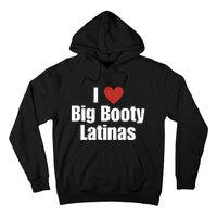 I Love Big Booty Latinas I Heart Big Booty Latinas Hoodie