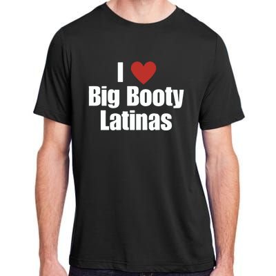 I Love Big Booty Latinas I Heart Big Booty Latinas Adult ChromaSoft Performance T-Shirt