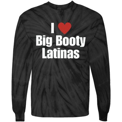 I Love Big Booty Latinas I Heart Big Booty Latinas Tie-Dye Long Sleeve Shirt