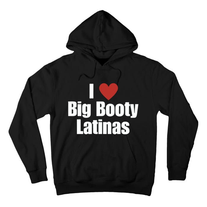 I Love Big Booty Latinas I Heart Big Booty Latinas Tall Hoodie