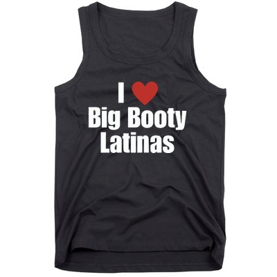 I Love Big Booty Latinas I Heart Big Booty Latinas Tank Top