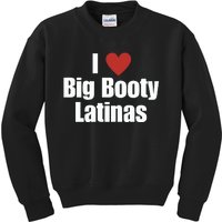 I Love Big Booty Latinas I Heart Big Booty Latinas Kids Sweatshirt