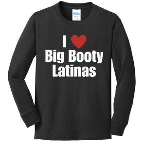 I Love Big Booty Latinas I Heart Big Booty Latinas Kids Long Sleeve Shirt