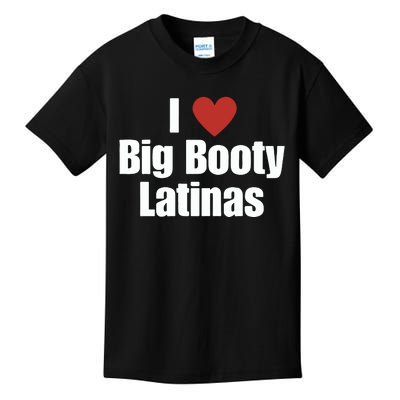 I Love Big Booty Latinas I Heart Big Booty Latinas Kids T-Shirt