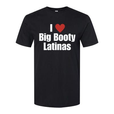 I Love Big Booty Latinas I Heart Big Booty Latinas Softstyle® CVC T-Shirt