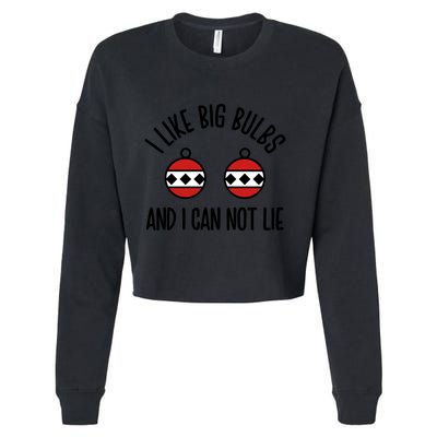 I Like Big Bulbs And I Can Not Lie Funny Christmas Balls Gift Cropped Pullover Crew