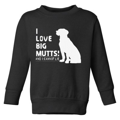I Love Big Mutts And I Cannot Lie Funny Dog Lover Gift Toddler Sweatshirt