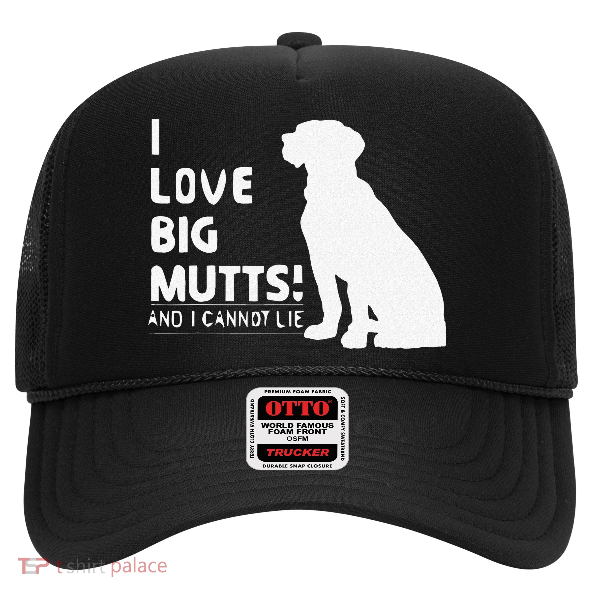 I Love Big Mutts And I Cannot Lie Funny Dog Lover Gift Trucker Hat
