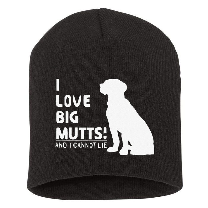 I Love Big Mutts And I Cannot Lie Funny Dog Lover Gift Short Acrylic Beanie