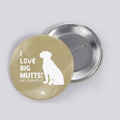 I Love Big Mutts And I Cannot Lie Funny Dog Lover Gift Button