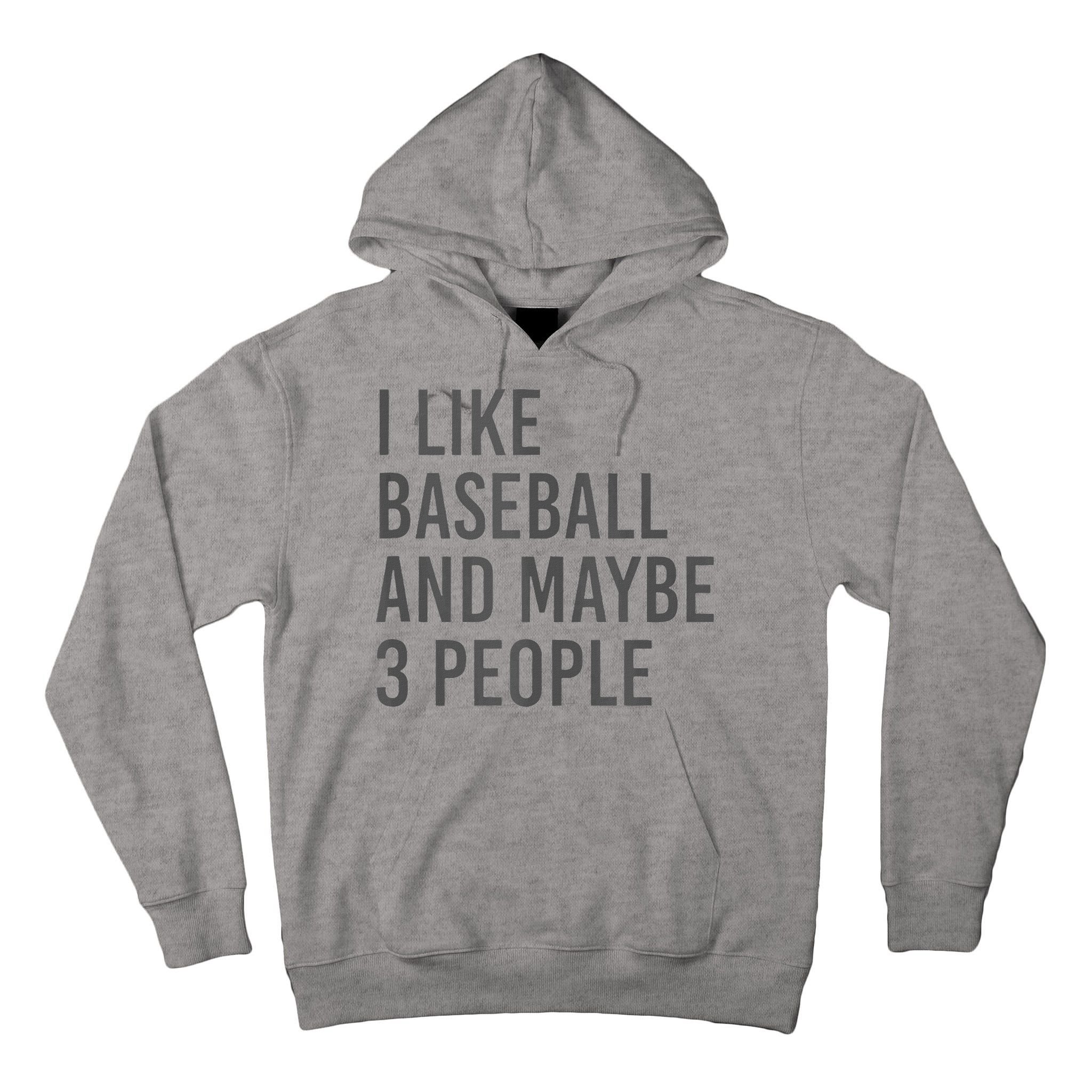 I Like Baseball And Maybe 3 People Tall Hoodie