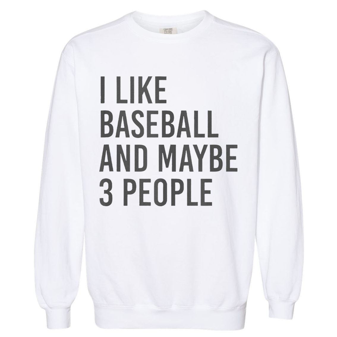 I Like Baseball And Maybe 3 People Garment-Dyed Sweatshirt