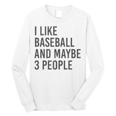 I Like Baseball And Maybe 3 People Long Sleeve Shirt