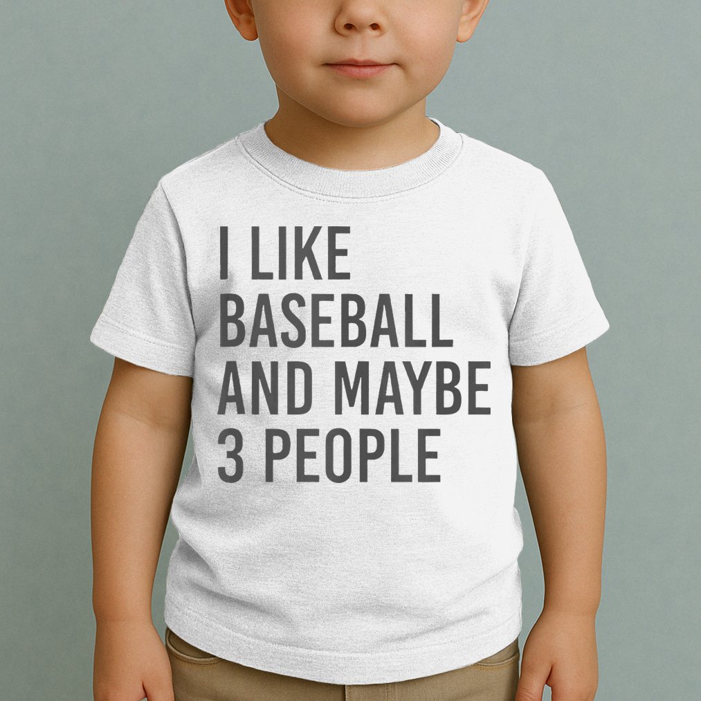 I Like Baseball And Maybe 3 People Toddler T-Shirt