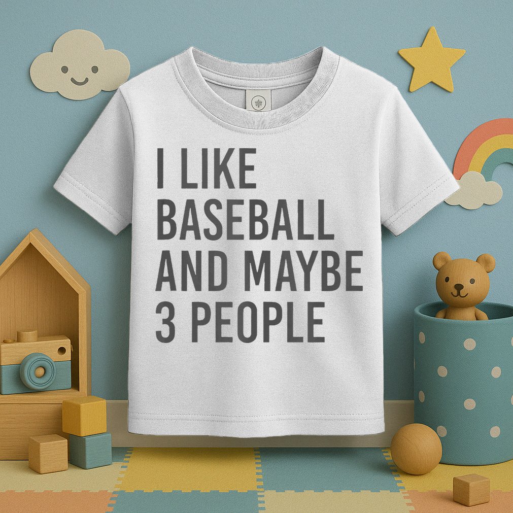 I Like Baseball And Maybe 3 People Toddler T-Shirt