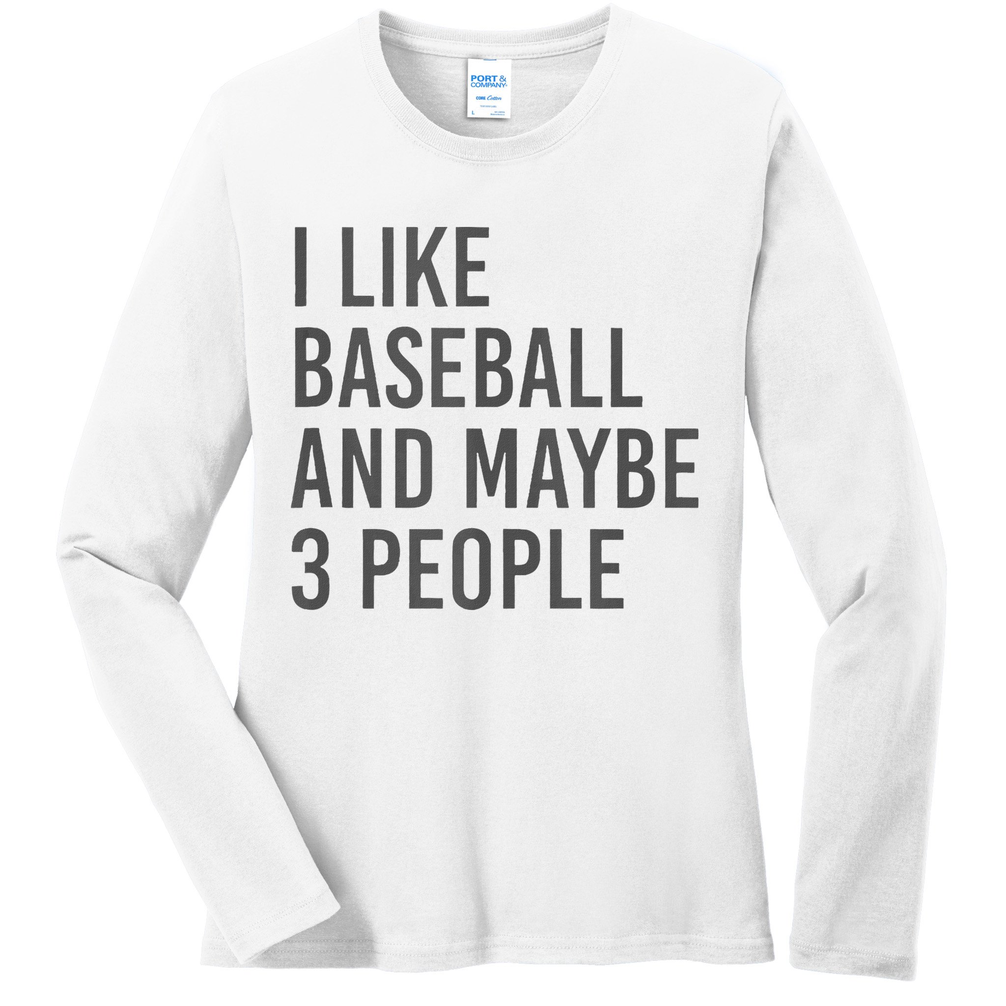 I Like Baseball And Maybe 3 People Ladies Long Sleeve Shirt