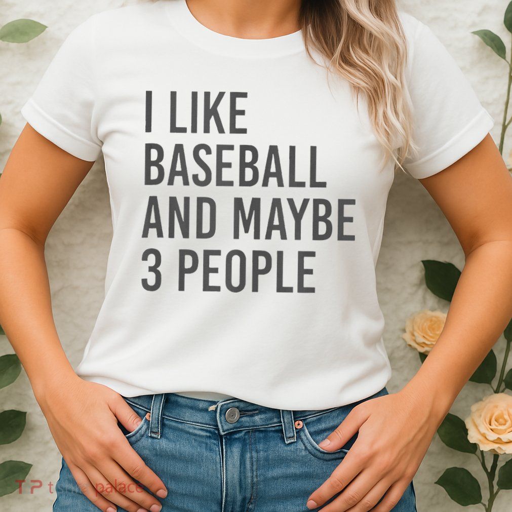 I Like Baseball And Maybe 3 People Womens T-Shirt