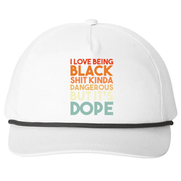 I Love Being Black Shit Kinda Dangerous But Its Dope Snapback Five-Panel Rope Hat