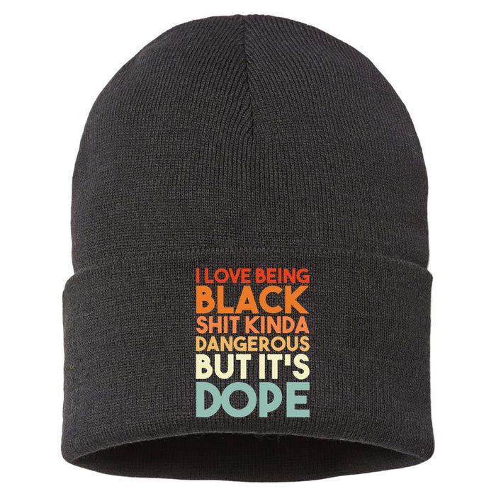 I Love Being Black Shit Kinda Dangerous But Its Dope Sustainable Knit Beanie