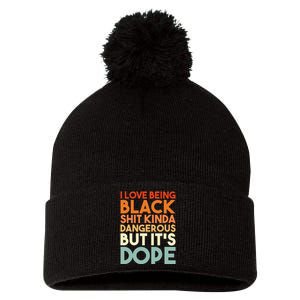 I Love Being Black Shit Kinda Dangerous But Its Dope Pom Pom 12in Knit Beanie