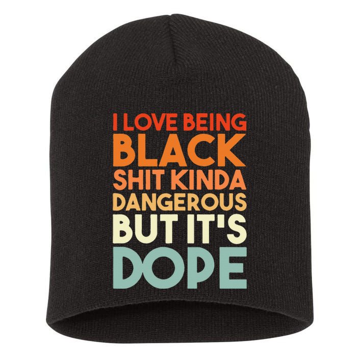 I Love Being Black Shit Kinda Dangerous But Its Dope Short Acrylic Beanie