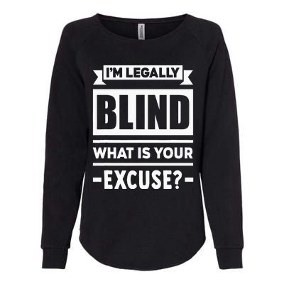 Im Legally Blind What Is Your Excuse Blindness Funny Gift Womens California Wash Sweatshirt